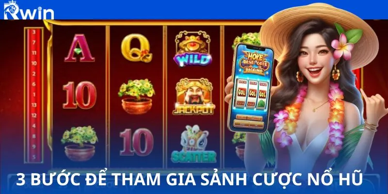 3 bước để tham gia sảnh cược nổ hũ