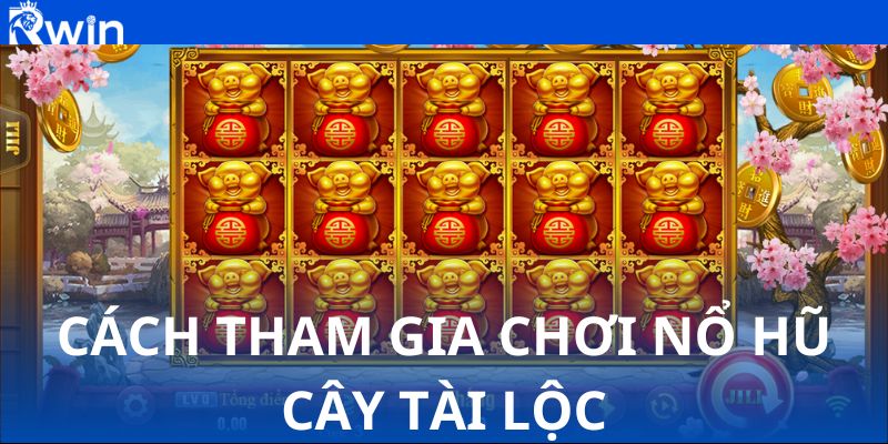 Cách tham gia chơi nổ hũ cây tài lộc