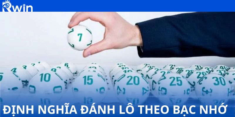 Hiểu rõ định nghĩa đánh lô theo bạc nhớ