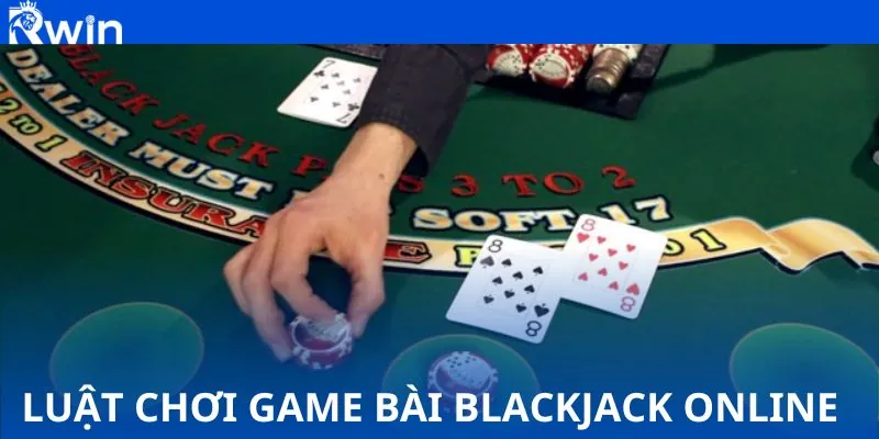 Luật chơi game bài Blackjack Online