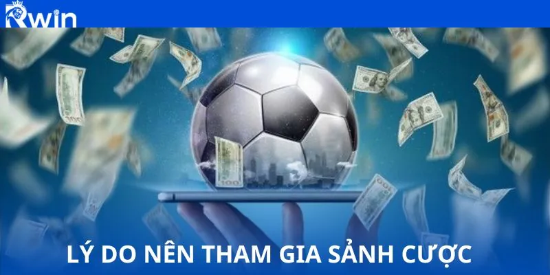 Lý do nên tham gia sảnh cược