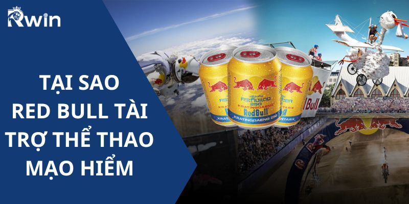 tai sao red bull tai tro the thao mao hiem