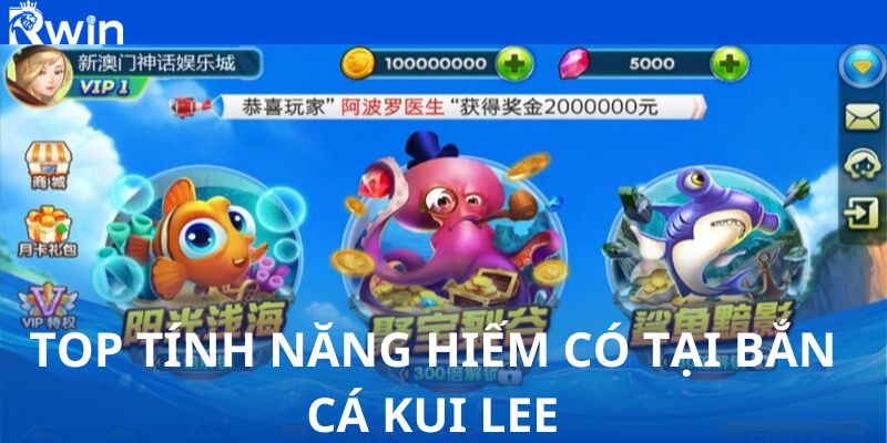 Top tính năng hiếm có tại bắn cá Kui Lee