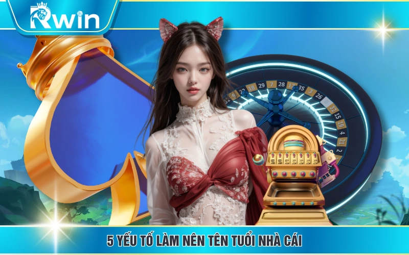 5 yếu tố làm nên tên tuổi nhà cái